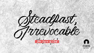 [The Love Of God] Steadfast, Irrevocable Psalms 136:1-5 New International Version