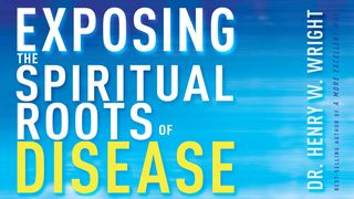 Exposing The Spiritual Roots Of Disease Psalms 19:13-14 New King James Version