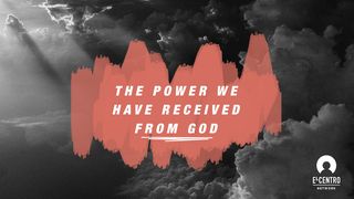 The Power We Have Received From God Acts of the Apostles 1:8 New Living Translation