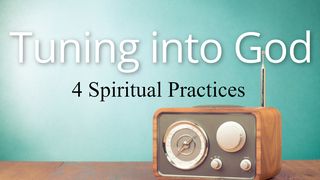 Tuning Into God: 4 Spiritual Practices 1 Corinthians 2:10-11 Amplified Bible