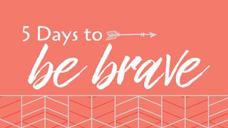 5 Days To Be Brave Psalms 15:1-5 The Message