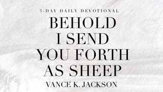  Behold I Send You Forth As Sheep Matthew 10:16 New American Standard Bible - NASB 1995
