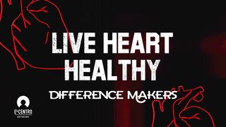 [Difference Makers ls] Live Heart Healthy  Psalms 119:67 New International Version