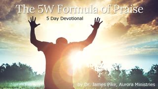 The 5W Formula of Praise Revelation 4:11 New Living Translation