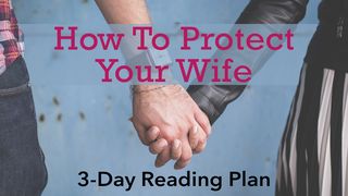 How to Protect Your Wife Ephesians 4:2-6 Amplified Bible