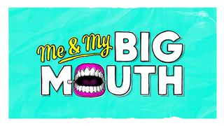 Me & My Big Mouth James 3:5-8 New Living Translation