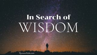 In Search of Wisdom Proverbs 4:20-27 New International Version