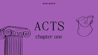 Acts - Chapter One Acts 1:1-26 American Standard Version