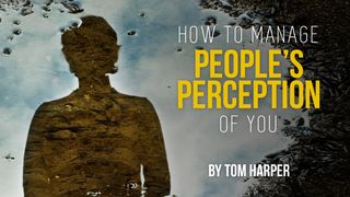 How To Manage People's Perception Of You Psalms 19:13-14 New King James Version
