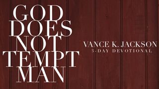  God Does Not Tempt Man James 1:13-17 New King James Version