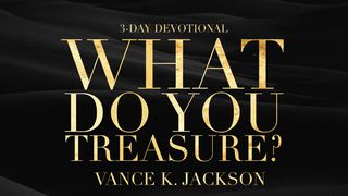  What Do You Treasure? Matthew 6:21-24 New American Standard Bible - NASB 1995