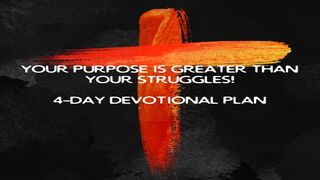 Your Purpose Is Greater Than Your Struggles John 3:18 New International Version