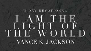 I Am the Light of the World John 8:12-18 King James Version