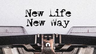 New Life New Way Romans 6:11-14 New American Standard Bible - NASB 1995