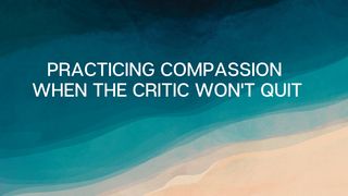 Practicing Compassion When the Critic Won't Quit Matthew 11:29 English Standard Version 2016