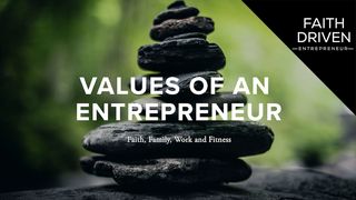 Values of an Entrepreneur Mark 12:30-31 New King James Version