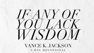 If Any of You Lack Wisdom Proverbs 2:1-9 The Passion Translation