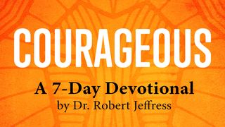 Courageous by Dr. Robert Jeffress Proverbs 1:8 New International Version