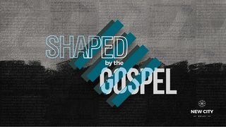 Shaped by the Gospel John 17:15-19 New International Version