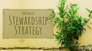 Having a Stewardship Strategy Luke 16:10-13 New Century Version