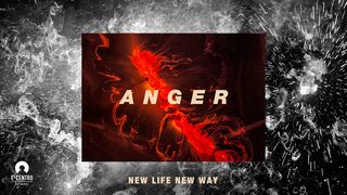 [New Life New Way] Anger Ephesians 4:25 New King James Version