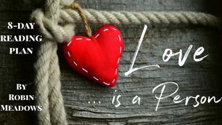 Love Is a Person 1 John 3:11-24 New International Version