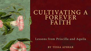 Cultivating a Forever Faith: Lessons from Priscilla and Aquila  1 Corinthians 1:10-17 King James Version