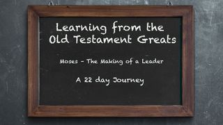 Moses – The Making of a Leader Numbers 14:18 New International Version