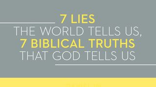 7 Lies The World Tells Us, 7 Biblical Truths That God Tells Us Ecclesiastes 1:11-18 New Century Version