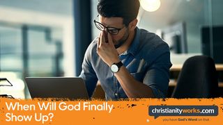 When Will God Finally Show Up? - a Daily Devotional Galatians 5:22-24 New American Standard Bible - NASB 1995