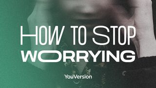 How to Stop Worrying Matthew 6:25-34 New International Version