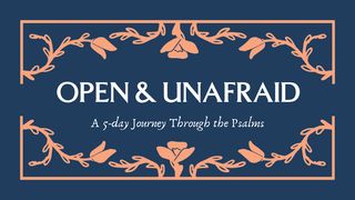 Open and Unafraid: A 5-day Journey Through the Psalms Psalms 32:4 New International Version