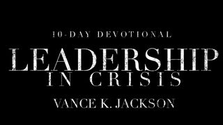 Leadership In Crisis Proverbs 10:4-5 New Living Translation