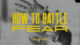 How to Battle Fear Ephesians 6:10-12 New International Version