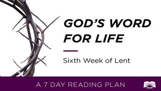 God's Word For Life: Sixth Week Of Lent Hebrews 5:7 New International Version