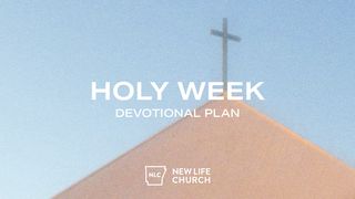 Holy Week Devotional Plan from New Life Church Matthew 26:24 The Passion Translation