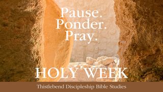 Holy Week: Pause. Ponder. Pray. Matthew 26:10-13 The Message