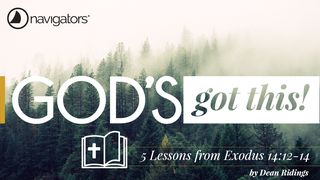 God’s Got This! – 5 Lessons from Exodus 14:12-14 Psalms 121:5-8 New International Version