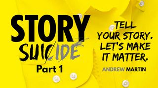 Story Suicide Part 1: Tell Your Story. Let's Make It Matter. Proverbs 3:3 English Standard Version 2016
