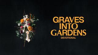 Graves Into Gardens: Restoring Hope in Dead Places 1 Chronicles 29:17-18 New International Version