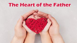 The Heart Of The Father Psalms 139:13-22 The Message