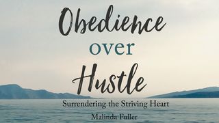 Obedience Over Hustle: Surrendering the Striving Heart  James (Jacob) 2:20 The Passion Translation