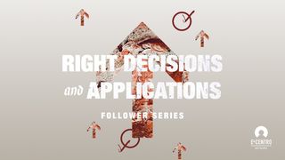 Right Decisions and Applications  Matthew 26:10-13 The Message