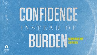 [Confident Series] Confidence Instead Of Burden  John 3:3 The Message
