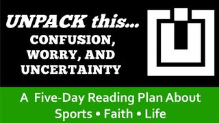 UNPACK this...Confusion, Worry, and Uncertainty Mark 9:23-24 Amplified Bible