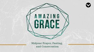 Amazing Grace: Midyear Prayer & Fasting (English) John 1:17 American Standard Version