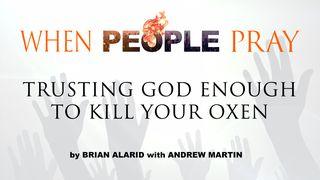When People Pray: Trusting God Enough to Kill Your Oxen Acts 16:25 Amplified Bible, Classic Edition