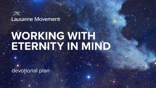 Working with Eternity in Mind Daniel 1:1-21 New International Version