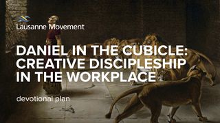 Daniel in the Cubicle: Creative Discipleship in the Workplace Daniel 1:1-8 New International Version