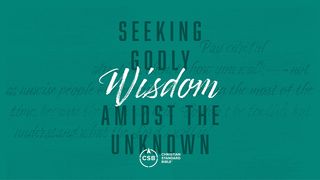 Seeking Godly Wisdom Amidst the Unknown Proverbs 2:1-9 American Standard Version